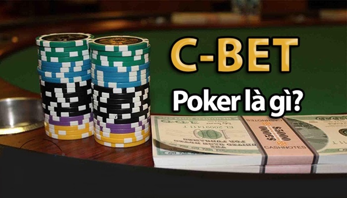 C-Bet Là Gì? Trường Hợp Nên Nào Sử Dụng C-Bet?