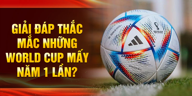 Giải vô địch bóng đá thế giới (World Cup) kéo dài bao nhiêu năm? Hãy cùng tìm hiểu xem giải đấu này được tổ chức khi nào.